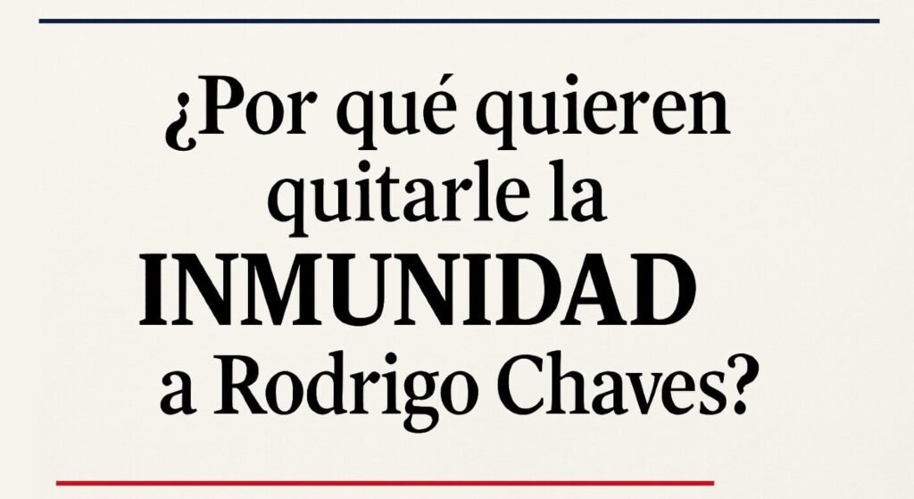 ¿Por qué quieren quitarle la inmunidad a Rodrigo Chaves?